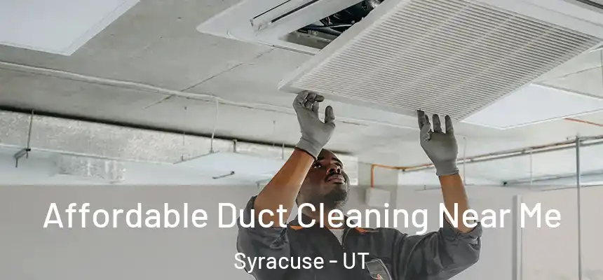 Affordable Duct Cleaning Near Me Syracuse - UT