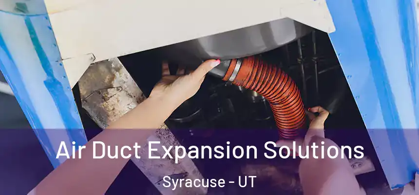  Air Duct Expansion Solutions Syracuse - UT