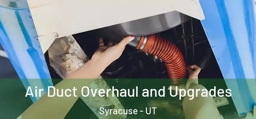 Air Duct Overhaul and Upgrades Syracuse - UT