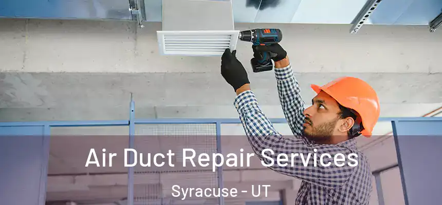 Air Duct Repair Services Syracuse - UT