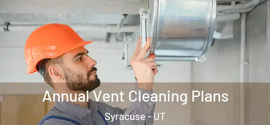 Annual Vent Cleaning Plans Syracuse - UT