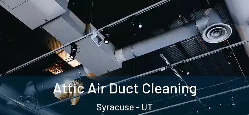 Attic Air Duct Cleaning Syracuse - UT