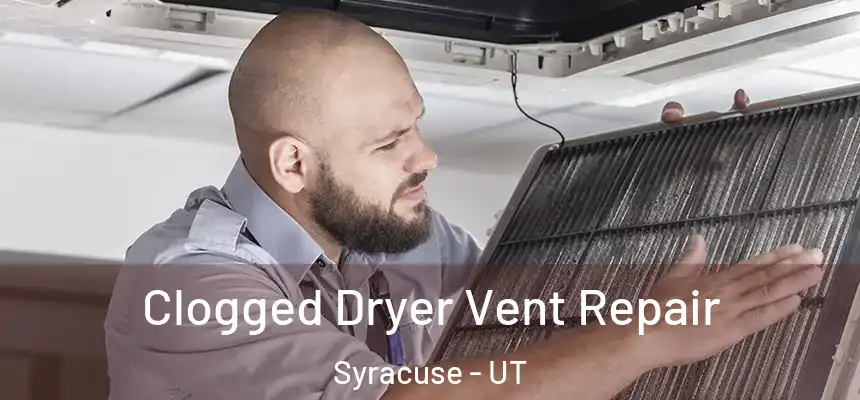 Clogged Dryer Vent Repair Syracuse - UT