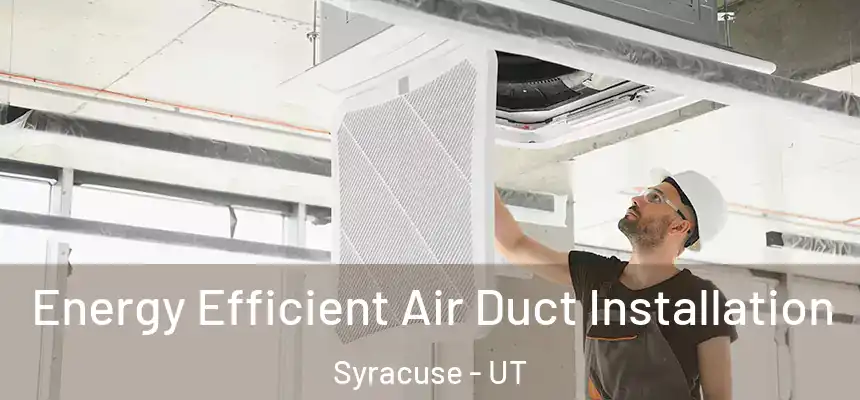  Energy Efficient Air Duct Installation Syracuse - UT