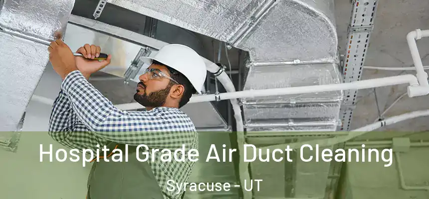 Hospital Grade Air Duct Cleaning Syracuse - UT