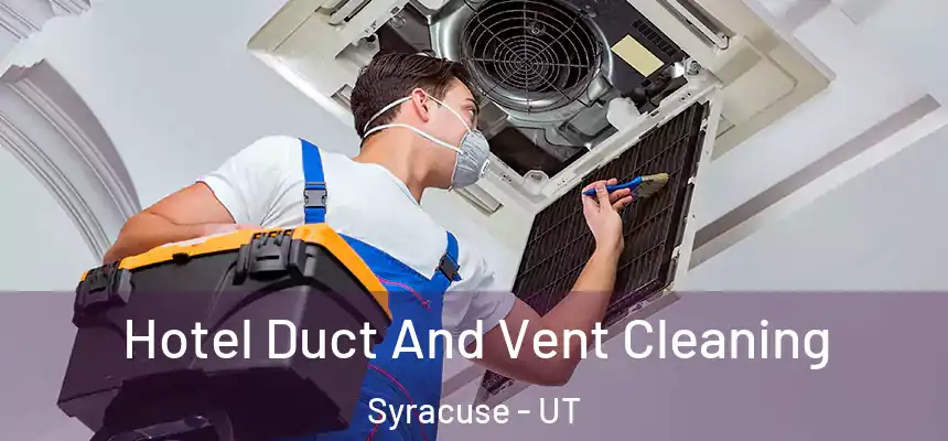 Hotel Duct And Vent Cleaning Syracuse - UT