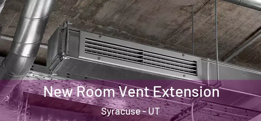  New Room Vent Extension Syracuse - UT