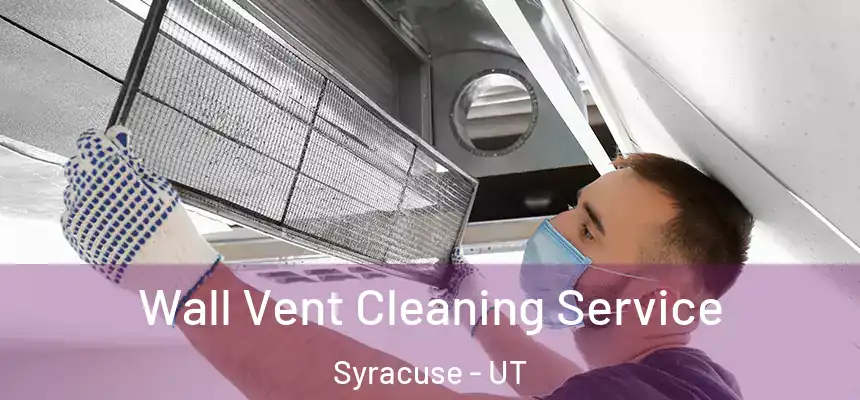  Wall Vent Cleaning Service Syracuse - UT
